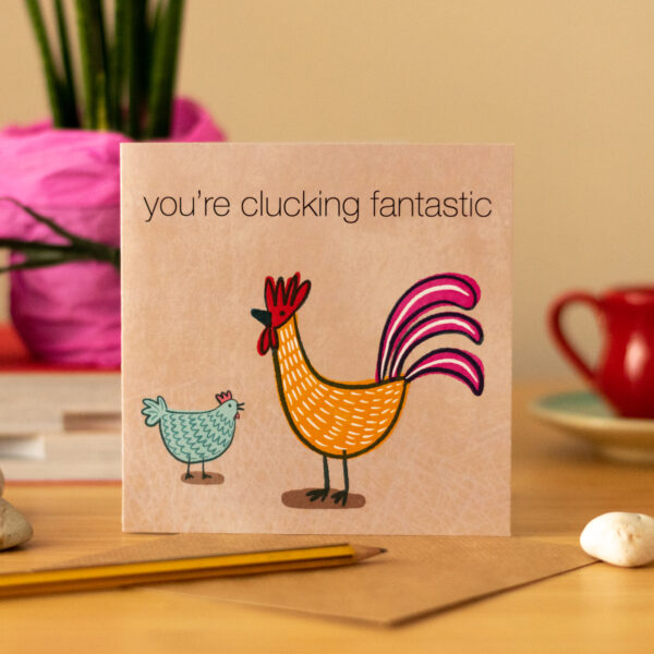 She Designs He Prints You're Clucking Fantastic Card